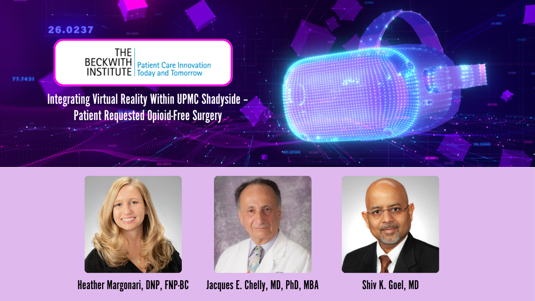 The Beckwith Institute logo and the grant title "Integrating Virtual Reality Within UPMC Shadyside – Patient Requested Opioid-Free Surgery” on top of a high-tech neon background with VR goggles, followed by photos of Heather Margonari, Jacques Chelly, and Shiv Goel