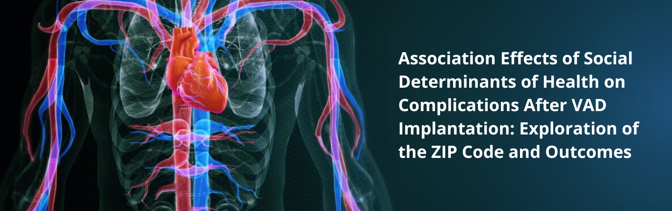 3d graphic featuring cardiovascular system and the name of the research study "Association Effects of Social Determinants of Health on Complications After VAD Implantation: Exploration of the ZIP Code and Outcomes"